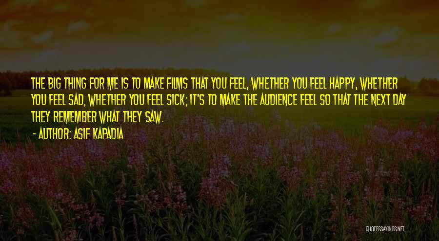 You Make Me Feel So Happy Quotes By Asif Kapadia