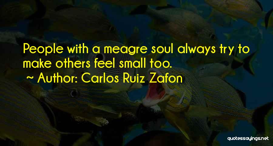 You Make Me Feel So Small Quotes By Carlos Ruiz Zafon