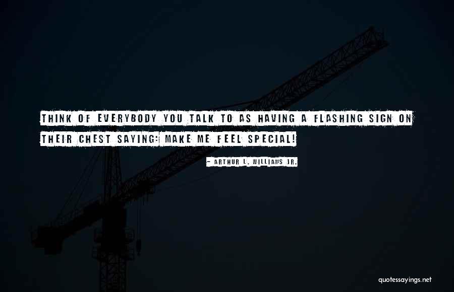 You Make Me Feel Special Quotes By Arthur L. Williams Jr. You Make Me Feel Special Quotes By Arthur L. Williams Jr.