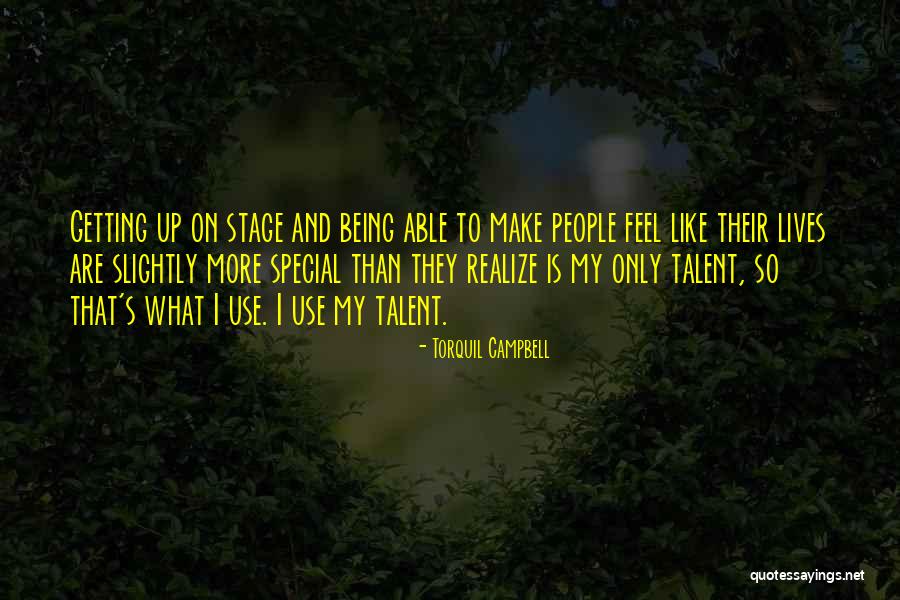 You Make Me Feel Special Quotes By Torquil Campbell You Make Me Feel Special Quotes By Torquil Campbell