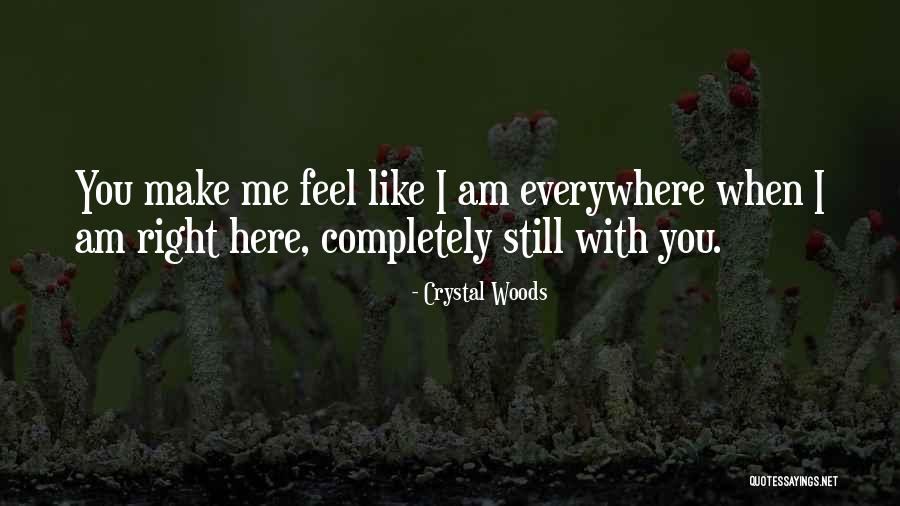 You Make Me Feel Whole Quotes By Crystal Woods You Make Me Feel Whole Quotes By Crystal Woods