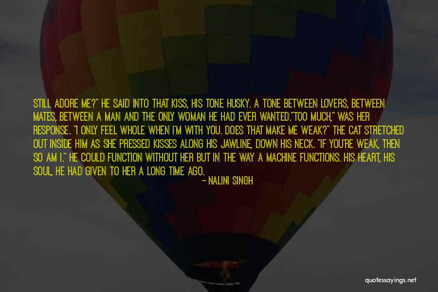 You Make Me Feel Whole Quotes By Nalini Singh You Make Me Feel Whole Quotes By Nalini Singh