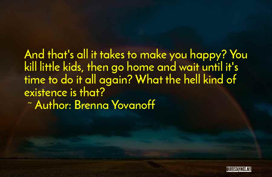 You Make Me Happy Again Quotes By Brenna Yovanoff