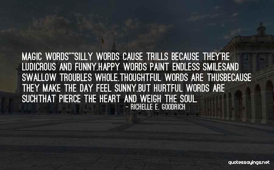 You Make Me Happy And Smile Quotes By Richelle E. Goodrich You Make Me Happy And Smile Quotes By Richelle E. Goodrich