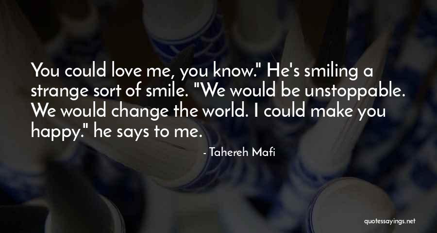 You Make Me Happy And Smile Quotes By Tahereh Mafi