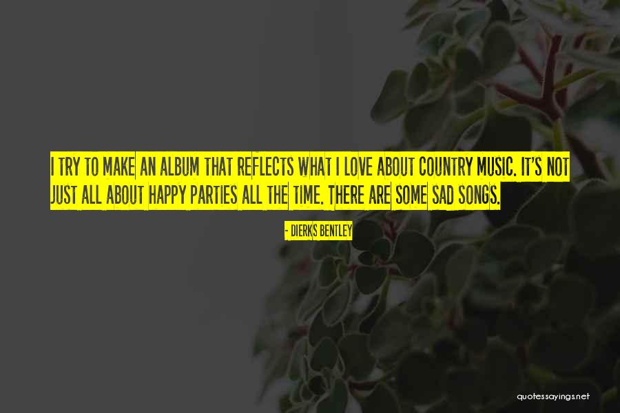 You Make Me Happy But Sad Quotes By Dierks Bentley You Make Me Happy But Sad Quotes By Dierks Bentley