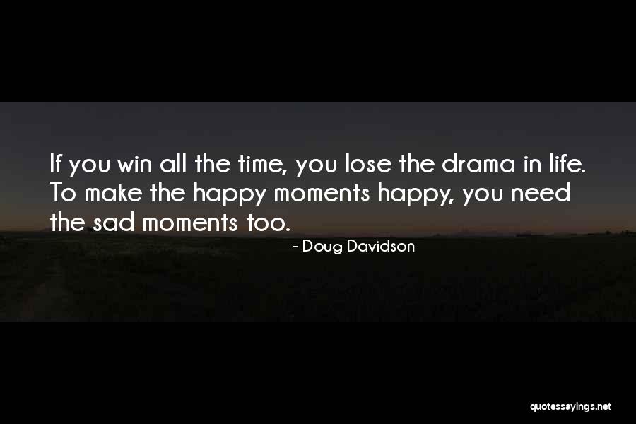 You Make Me Happy But Sad Quotes By Doug Davidson You Make Me Happy But Sad Quotes By Doug Davidson