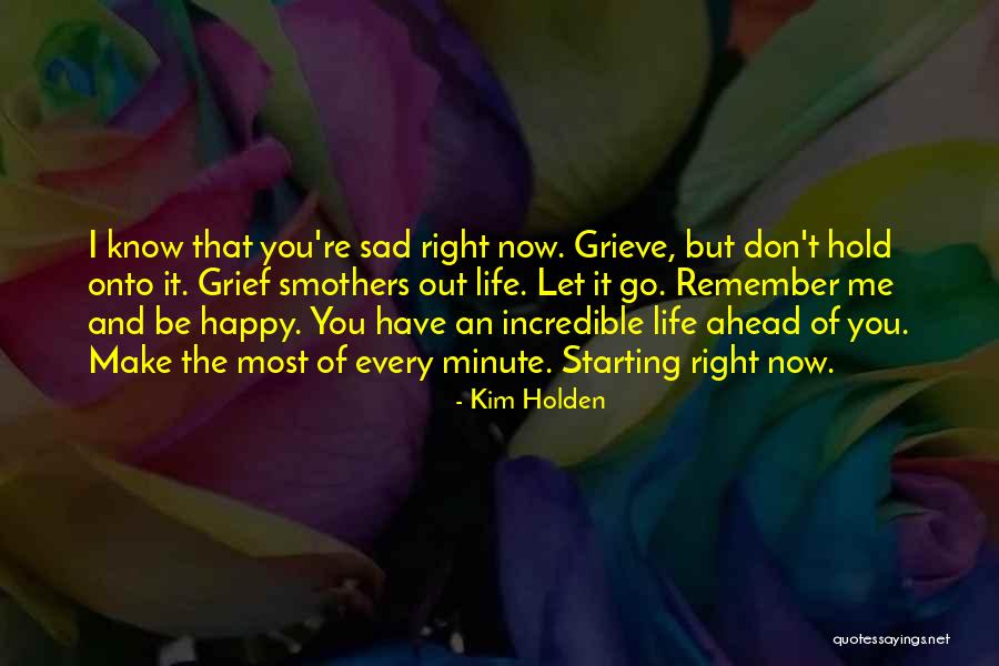 You Make Me Happy But Sad Quotes By Kim Holden You Make Me Happy But Sad Quotes By Kim Holden