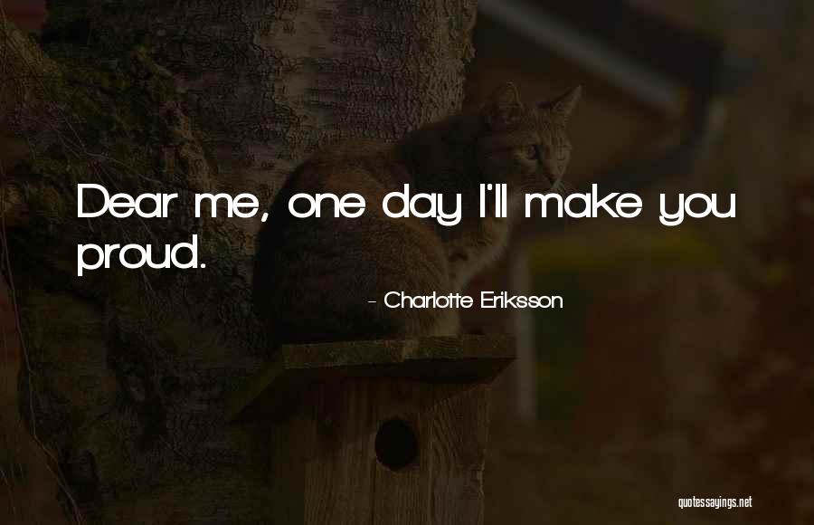 You Make Me Proud Quotes By Charlotte Eriksson