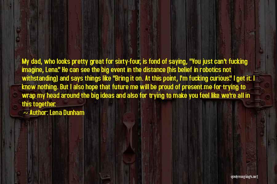 You Make Me Proud Quotes By Lena Dunham