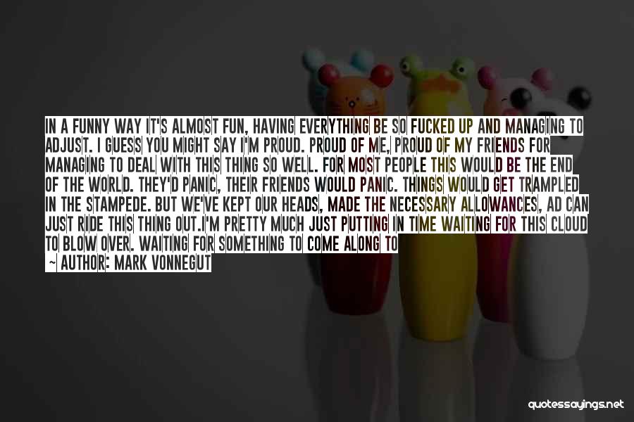 You Make Me Proud Quotes By Mark Vonnegut