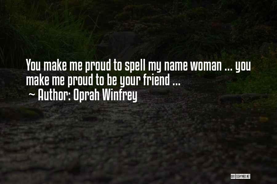 You Make Me Proud Quotes By Oprah Winfrey