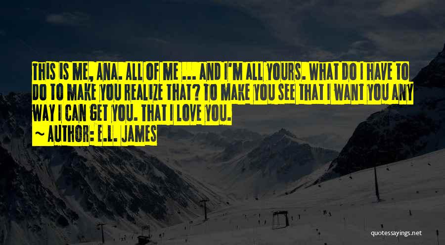 You Make Me Realize Quotes By E.L. James