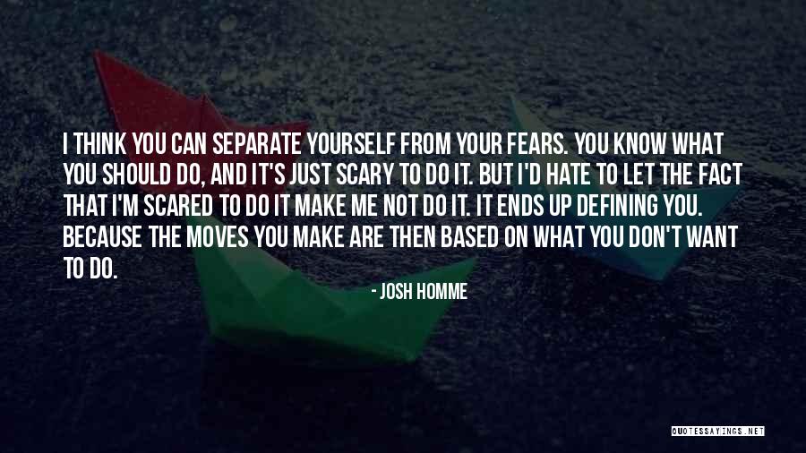 You Make Me Scared Quotes By Josh Homme