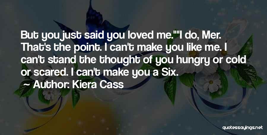 You Make Me Scared Quotes By Kiera Cass