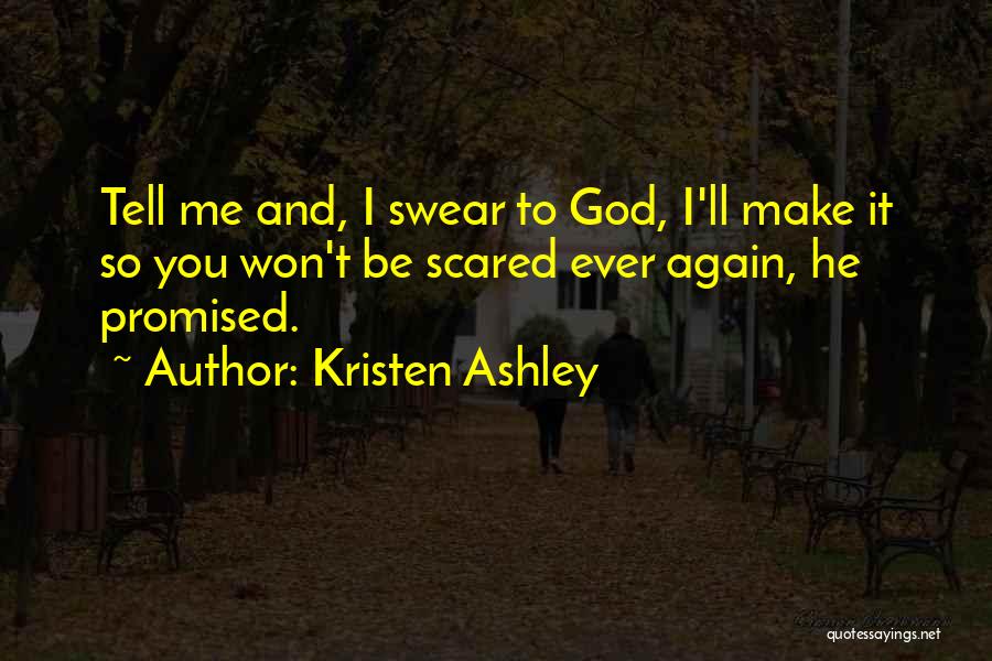 You Make Me Scared Quotes By Kristen Ashley