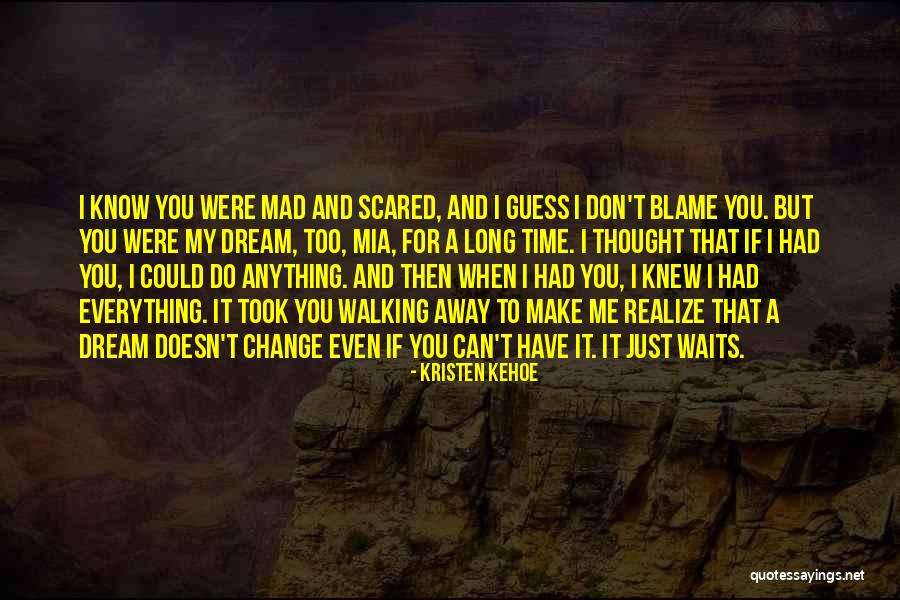 You Make Me Scared Quotes By Kristen Kehoe