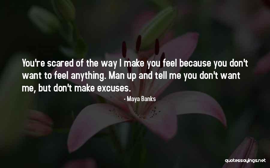 You Make Me Scared Quotes By Maya Banks