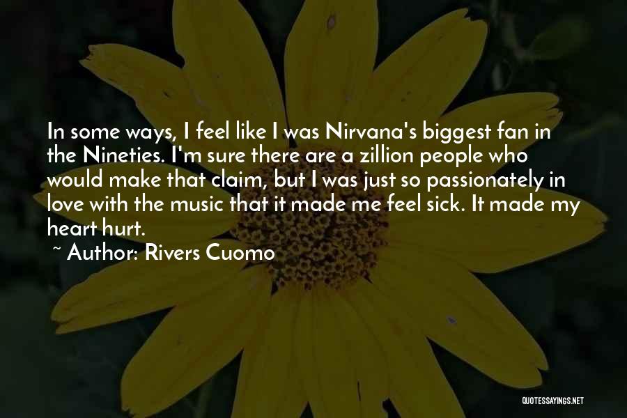 You Make Me Sick But I Love You Quotes By Rivers Cuomo