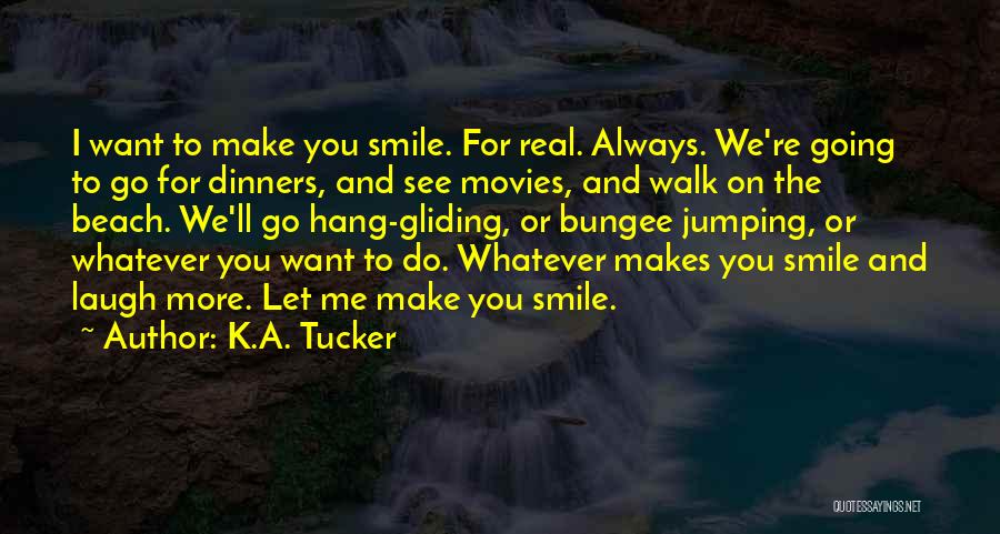 You Make Me Smile Always Quotes By K.A. Tucker