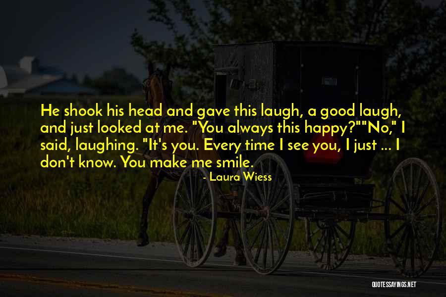 You Make Me Smile Always Quotes By Laura Wiess