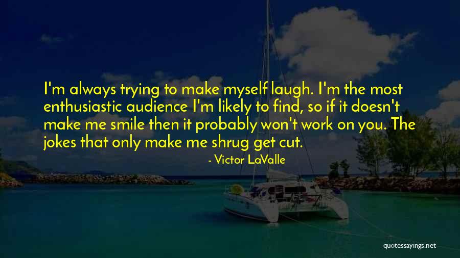 You Make Me Smile Always Quotes By Victor LaValle