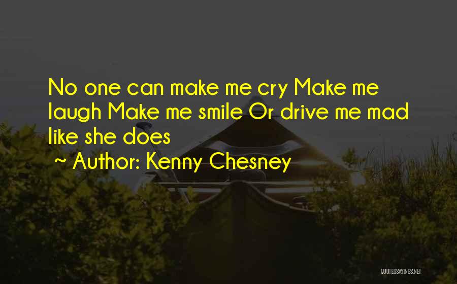You Make Me Smile And Cry Quotes By Kenny Chesney