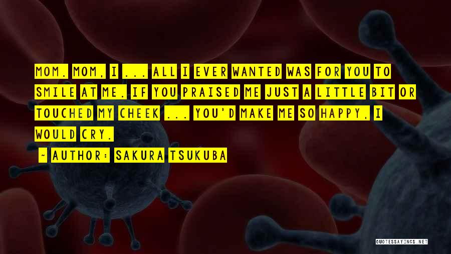 You Make Me Smile And Cry Quotes By Sakura Tsukuba