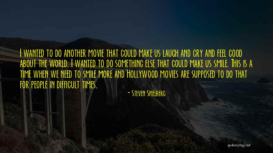 You Make Me Smile And Cry Quotes By Steven Spielberg