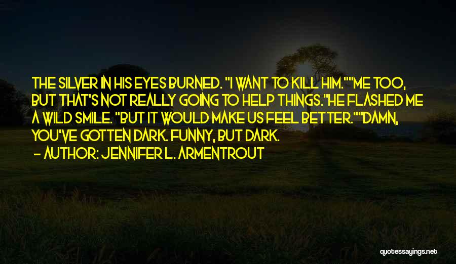 You Make Me Smile Funny Quotes By Jennifer L. Armentrout