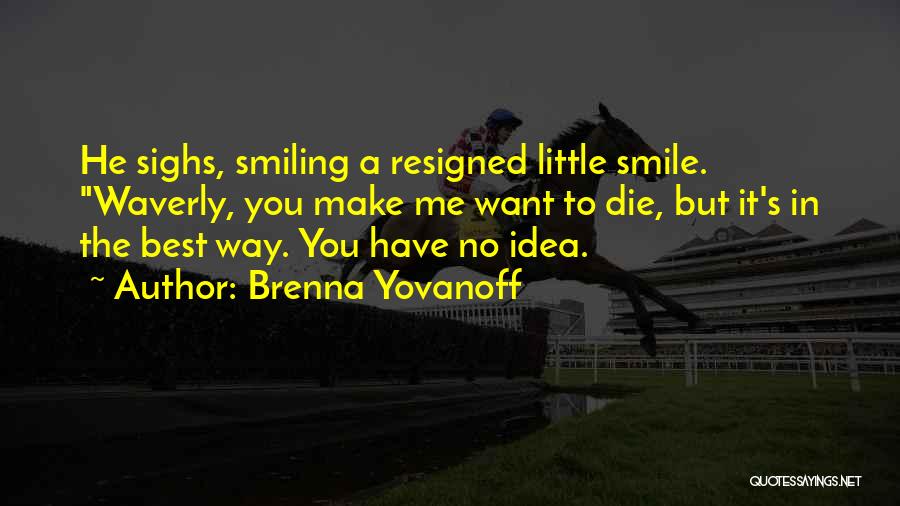 You Make Me Smiling Quotes By Brenna Yovanoff