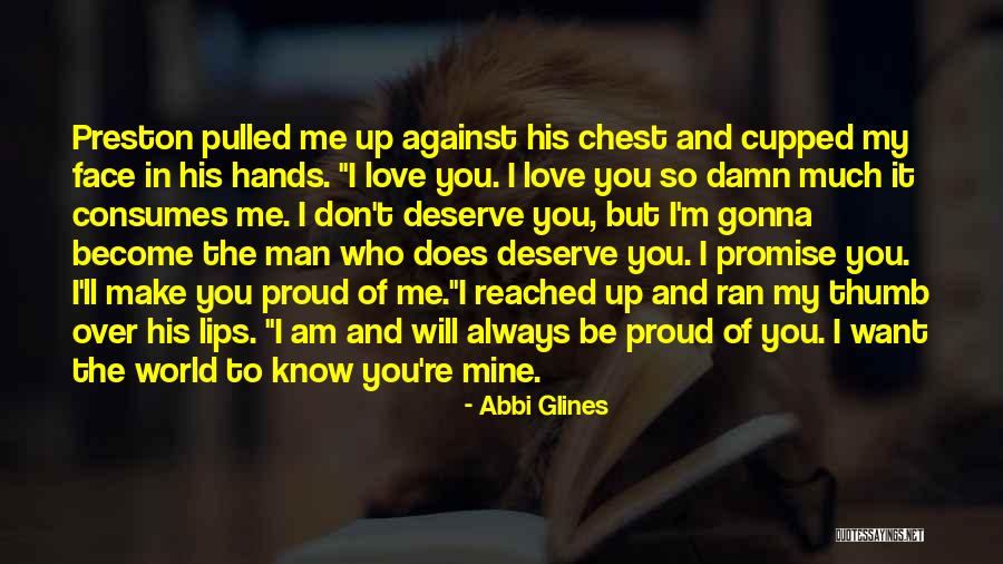 You Make Me So Proud Quotes By Abbi Glines You Make Me So Proud Quotes By Abbi Glines