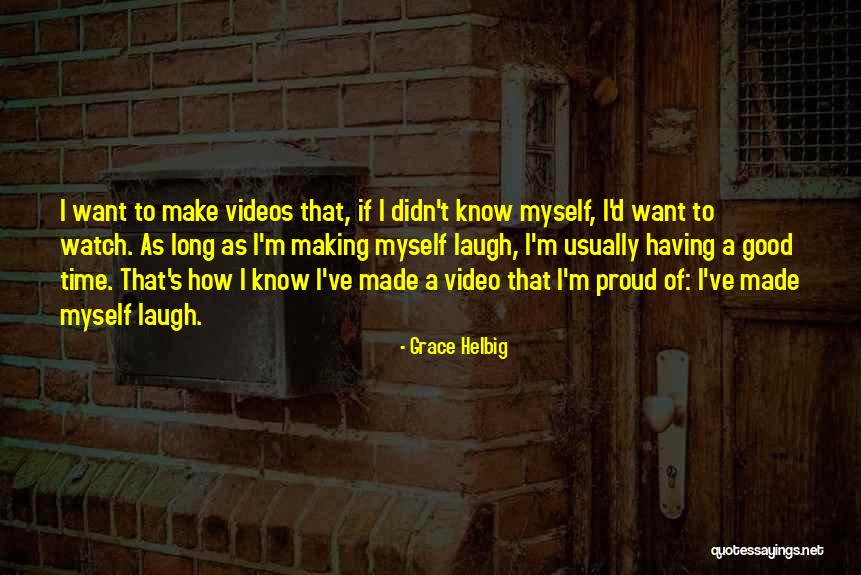 You Make Me So Proud Quotes By Grace Helbig You Make Me So Proud Quotes By Grace Helbig
