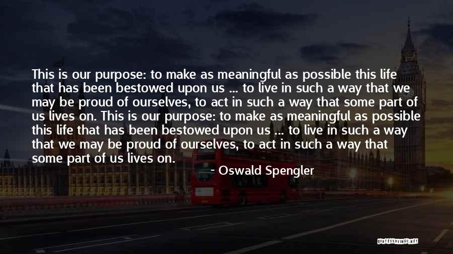 You Make Me So Proud Quotes By Oswald Spengler You Make Me So Proud Quotes By Oswald Spengler