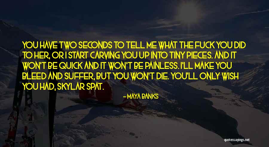 You Make Me Suffer Quotes By Maya Banks You Make Me Suffer Quotes By Maya Banks