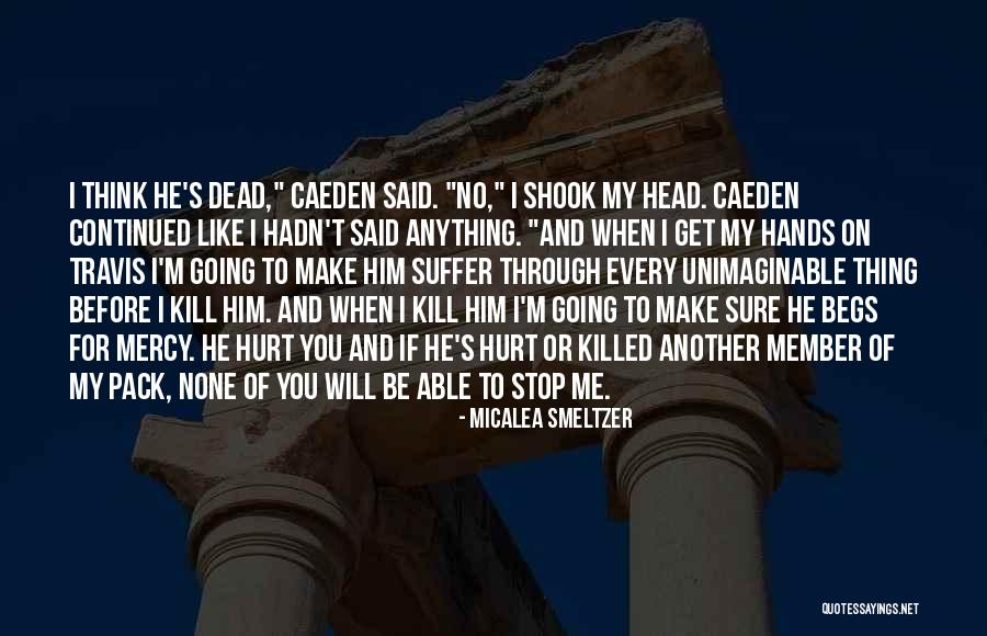 You Make Me Suffer Quotes By Micalea Smeltzer You Make Me Suffer Quotes By Micalea Smeltzer