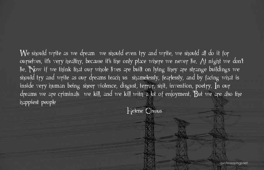 You Make Me The Happiest Quotes By Helene Cixous You Make Me The Happiest Quotes By Helene Cixous