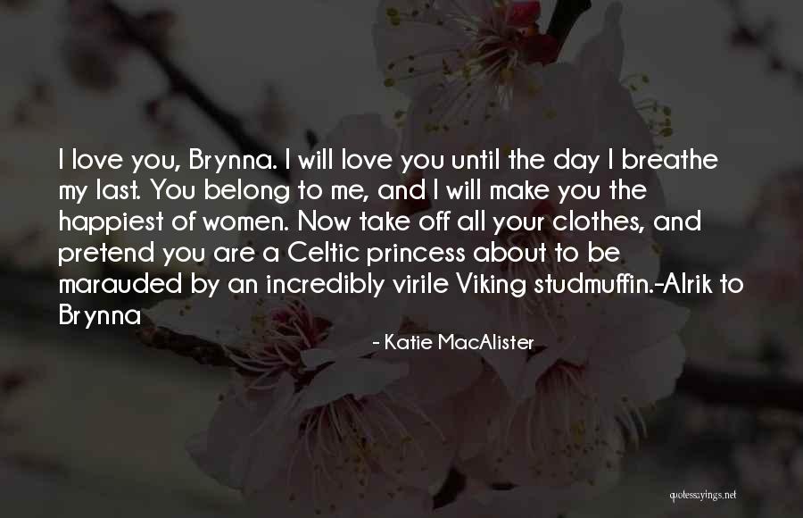 You Make Me The Happiest Quotes By Katie MacAlister You Make Me The Happiest Quotes By Katie MacAlister
