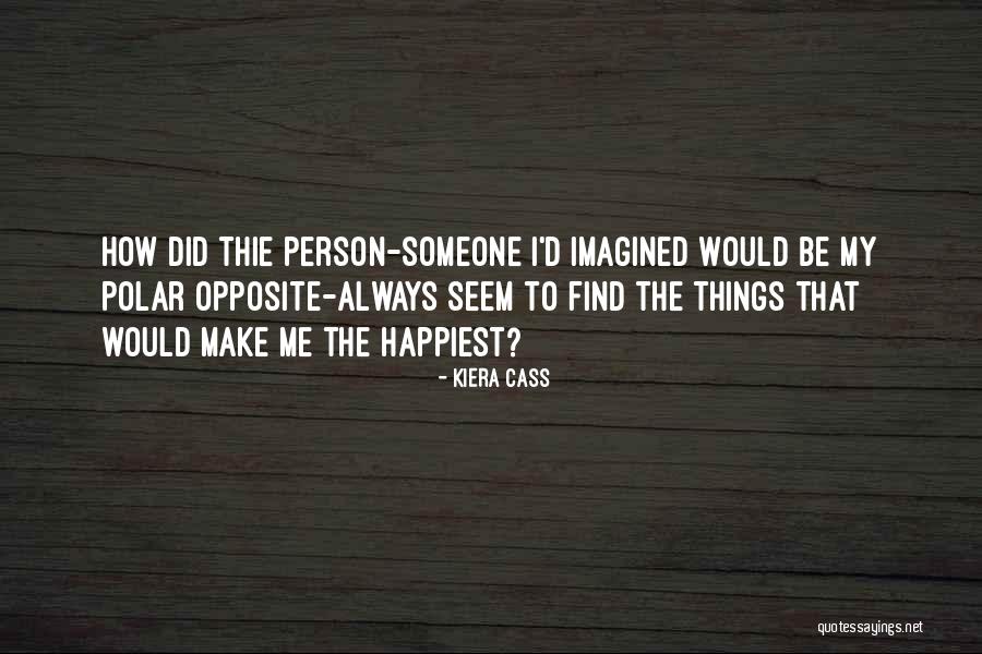 You Make Me The Happiest Quotes By Kiera Cass You Make Me The Happiest Quotes By Kiera Cass