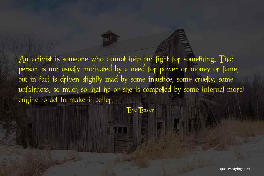 You Make Me Want To Be A Better Person Quotes By Eve Ensler You Make Me Want To Be A Better Person Quotes By Eve Ensler