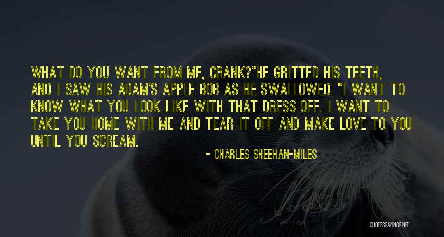 You Make Me Want To Scream Quotes By Charles Sheehan-Miles