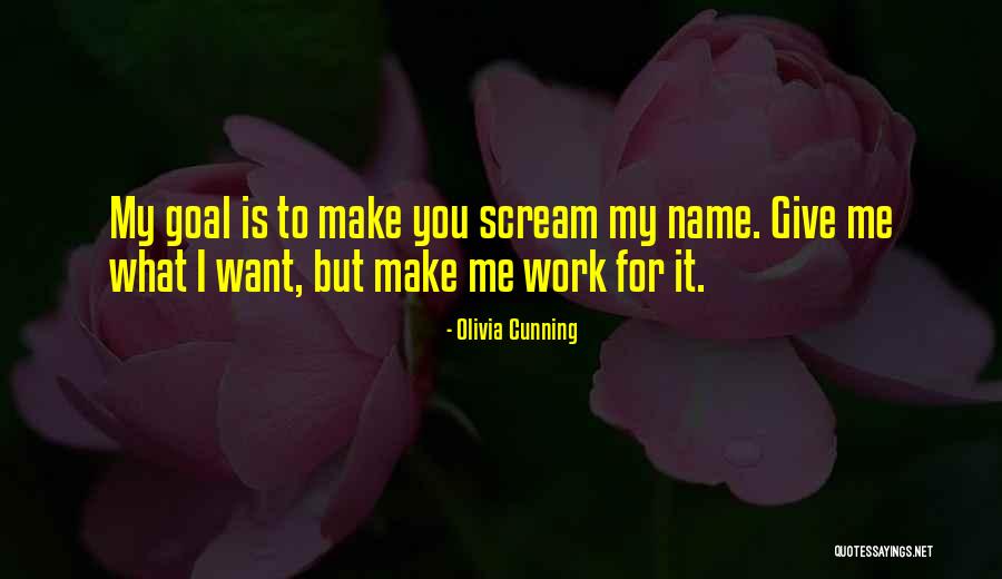 You Make Me Want To Scream Quotes By Olivia Cunning