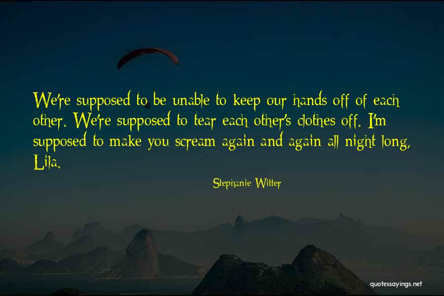 You Make Me Want To Scream Quotes By Stephanie Witter