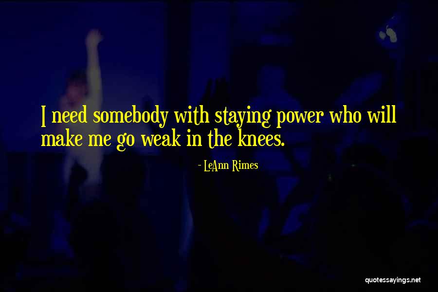 You Make Me Weak In The Knees Quotes By LeAnn Rimes