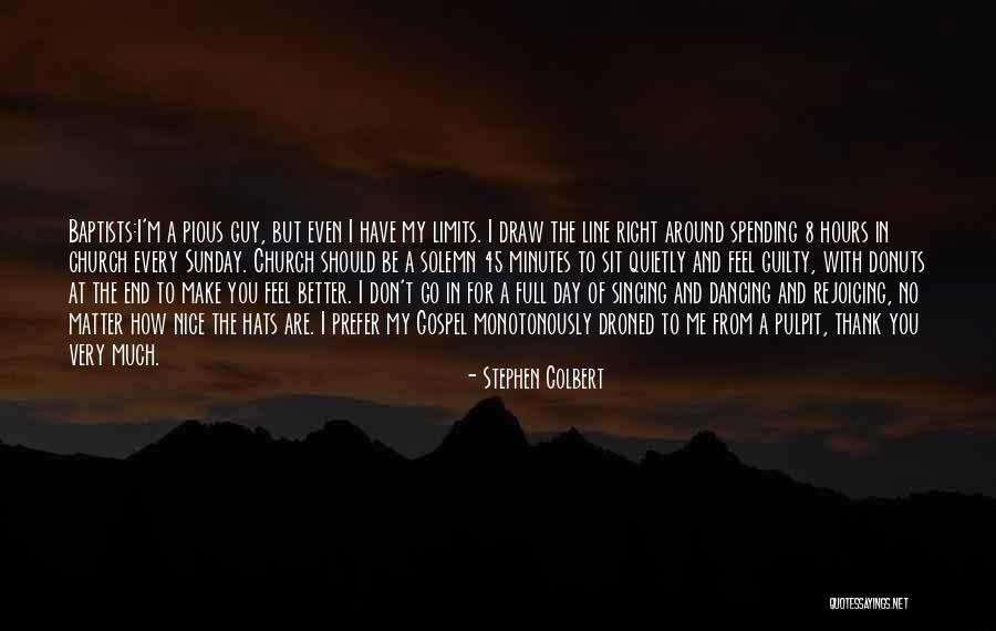 You Make My Day Better Quotes By Stephen Colbert You Make My Day Better Quotes By Stephen Colbert
