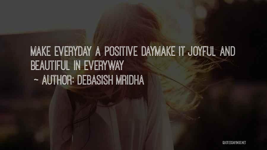 You Make My Day Everyday Quotes By Debasish Mridha
