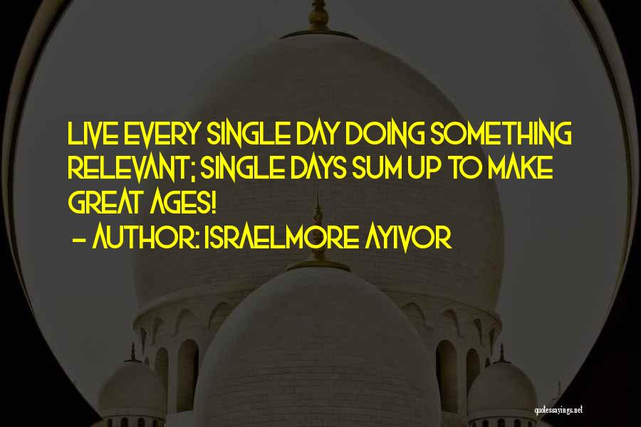 You Make My Day Everyday Quotes By Israelmore Ayivor