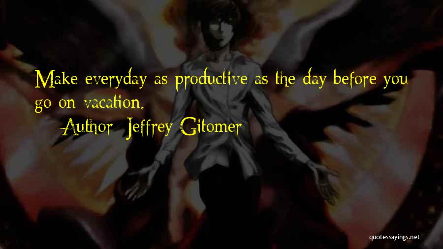 You Make My Day Everyday Quotes By Jeffrey Gitomer