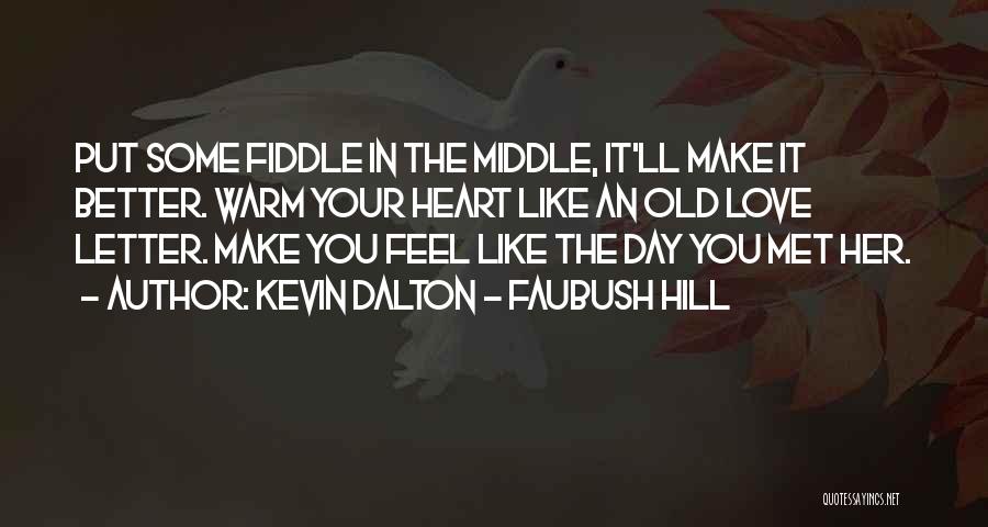 You Make My Heart Warm Quotes By Kevin Dalton - Faubush Hill