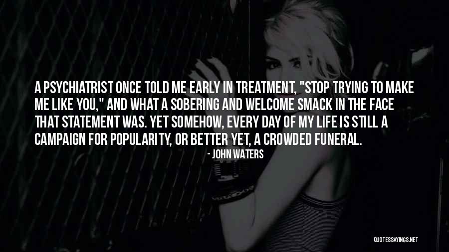 You Make My Life Better Quotes By John Waters